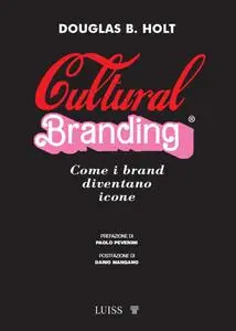 Douglas Holt - Cultural branding. Come i brand diventano icone