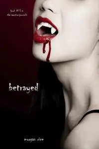 «Betrayed (Book #3 in the Vampire Journals)» by Morgan Rice