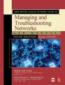 Mike Meyers’ CompTIA Network+ Guide to Managing and Troubleshooting Networks Lab Manual (Exam N10-007)