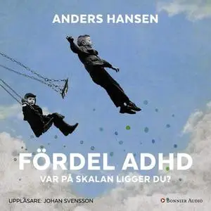 «Fördel ADHD : var på skalan ligger du?» by Anders Hansen