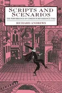 Scripts and Scenarios The Performance of Comedy in Renaissance Italy