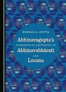 Abhinavaguptas Comments on Aesthetics in Abhinavabhrat and Locana