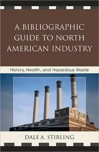 A Bibliographic Guide to North American Industry: History, Health, and Hazardous Waste (repost)