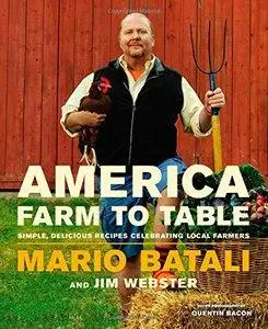 Mario Batali - America--Farm to Table: Simple, Delicious Recipes Celebrating Local Farmers [Repost]