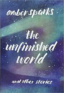 The Unfinished World: And Other Stories