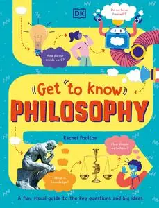 Get to Know Philosophy: A Fun, Visual Guide to the Key Questions and Big Ideas (Get to Know)