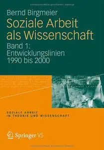 Soziale Arbeit als Wissenschaft: Band 1: Entwicklungslinien 1990 bis 2000