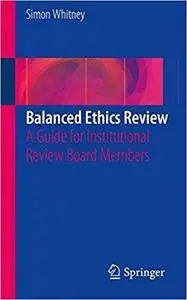 Balanced Ethics Review: A Guide for Institutional Review Board Members