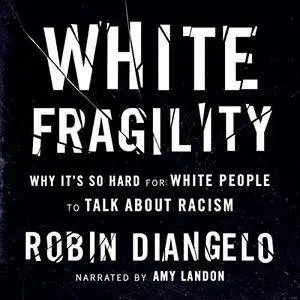 White Fragility: Why It's so Hard for White People to Talk About Racism [Audiobook]