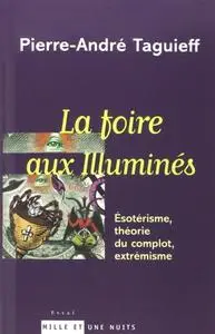 Pierre-André Taguieff, "La foire aux illuminés : Esotérisme, théorie du complot, extrémisme"