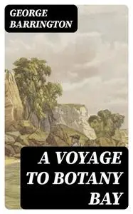«A Voyage to Botany Bay» by George Barrington