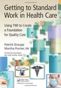 Getting to Standard Work in Health Care: Using TWI to Create a Foundation for Quality Care (repost)