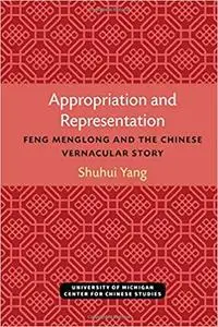 Appropriation and Representation: Feng Menglong and the Chinese Vernacular Story