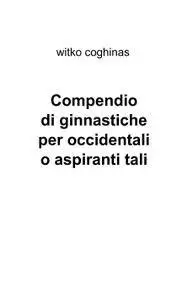 Compendio di ginnastiche per occidentali o aspiranti tali