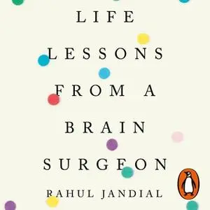 «Life Lessons from a Brain Surgeon» by Rahul Jandial