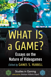 What Is a Game? : Essays on the Nature of Videogames