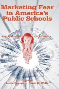 Marketing Fear in America's Public Schools: The Real War on Literacy