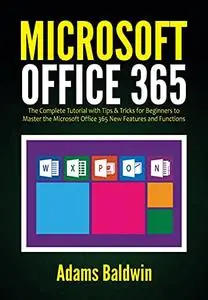 Microsoft Office 365: The Complete Tutorial with Tips & Tricks for Beginners