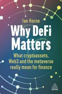 Why DeFi Matters: What Cryptoassets, Web3 and the Metaverse Really Mean for Finance