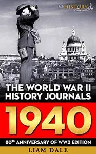 The World War II History Journals: 1940: 80th Anniversary of WW2 Edition