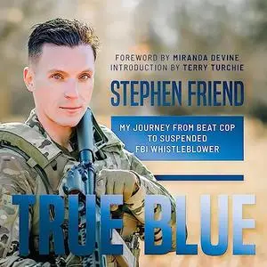 True Blue: My Journey from Beat Cop to Suspended FBI Whistleblower [Audiobook]