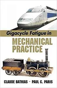 Gigacycle Fatigue in Mechanical Practice