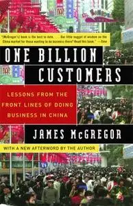 «One Billion Customers: Lessons from the Front Lines of Doing Business in China» by James McGregor