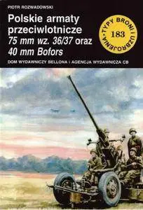 Polskie armaty przeciwlotnicze 75 mm wz. 36/37 oraz 40 mm Bofors (Typy Broni i Uzbrojenia 183) (Repost)