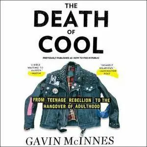The Death of Cool: From Teenage Rebellion to the Hangover of Adulthood [Audiobook]
