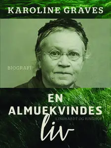 «En almuekvindes liv» by Karoline Graves