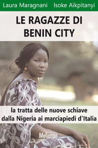 Le ragazze di Benin City - Laura Maragnani & Isoke Aikpitanyi