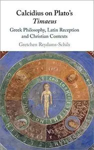 Calcidius on Plato's Timaeus: Greek Philosophy, Latin Reception, and Christian Contexts