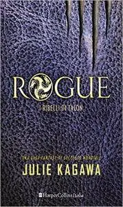 Julie Kagawa - Rogue - I Ribelli di Talon