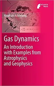 Gas Dynamics: An Introduction with Examples from Astrophysics and Geophysics