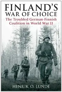 FINLAND'S WAR OF CHOICE: The Troubled German-Finnish Alliance in World War II