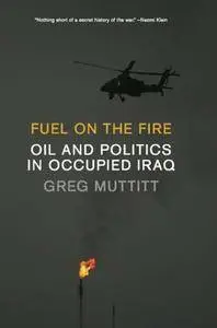 Fuel on the Fire: Oil and Politics in Occupied Iraq