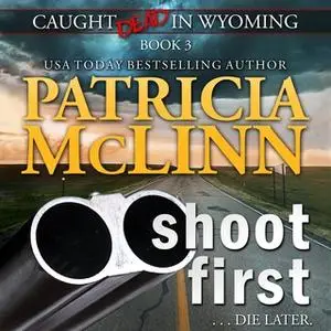 «Shoot First» by Patricia Mclinn