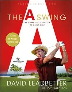 The A Swing: The Alternative Approach to Great Golf (Repost)
