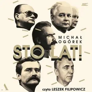 «Sto lat! Jak w ostatnim stuleciu czciliśmy przywódców» by Michał Ogórek