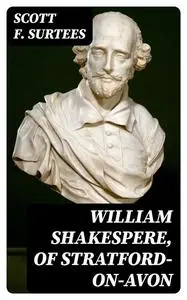 «William Shakespere, of Stratford-on-Avon» by Scott Surtees