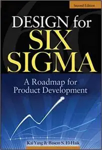 Design for Six Sigma: A Roadmap for Product Development Ed 2