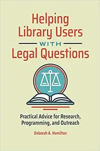 Helping Library Users with Legal Questions: Practical Advice for Research, Programming, and Outreach