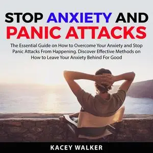 «Stop Anxiety and Panic Attacks» by Kacey Walker