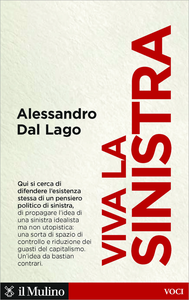 Viva la sinistra: Il futuro di un'idea - Alessandro Dal Lago