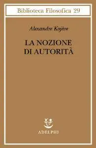 Alexandre Kojève - La nozione di autorità