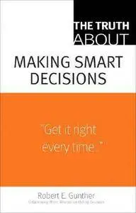 Robert E. Gunther - The Truth About Making Smart Decisions [Repost]