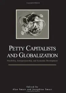 Petty Capitalists And Globalization: Flexibility, Entrepreneurship, And Economic Development [Repost]