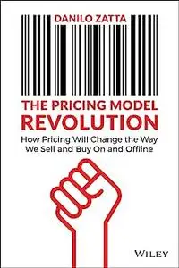 The Pricing Model Revolution: How Pricing Will Change the Way We Sell and Buy On and Offline