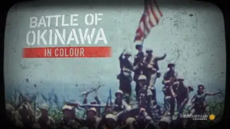 Smithsonian Channel - Battle of Okinawa in Color (2017)