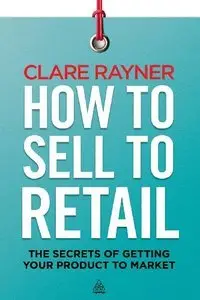 How to Sell to Retail: The Secrets of Getting Your Product to Market (Repost)